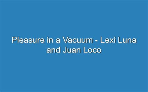 pleasure in a vacuum lexi|Find Lexi Lunas songs, tracks, and other music